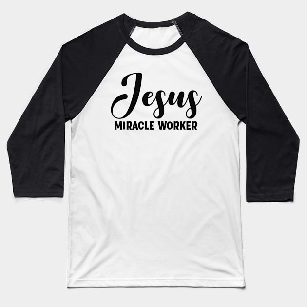 Jesus Miracle Worker - Christian Faith Quote Baseball T-Shirt by GraceFieldPrints